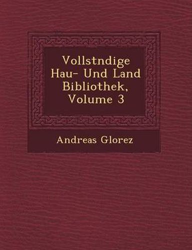 Vollst Ndige Hau - Und Land Bibliothek, Volume 3