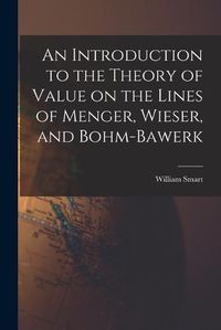 Cover image for An Introduction to the Theory of Value on the Lines of Menger, Wieser, and Bohm-Bawerk