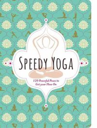 Cover image for Speedy Yoga: 120 Peaceful Poses to Get Your Flow On