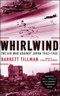 Cover image for Whirlwind: The Air War Against Japan, 1942-1945