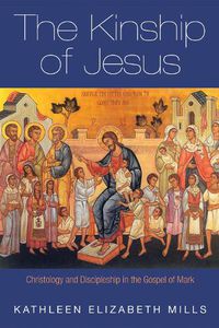 Cover image for The Kinship of Jesus: Christology and Discipleship in the Gospel of Mark