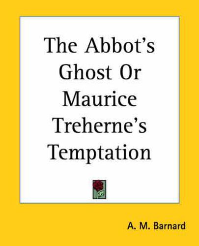 Cover image for The Abbot's Ghost Or Maurice Treherne's Temptation