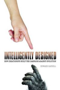 Cover image for Intelligently Designed: How Creationists Built the Campaign against Evolution