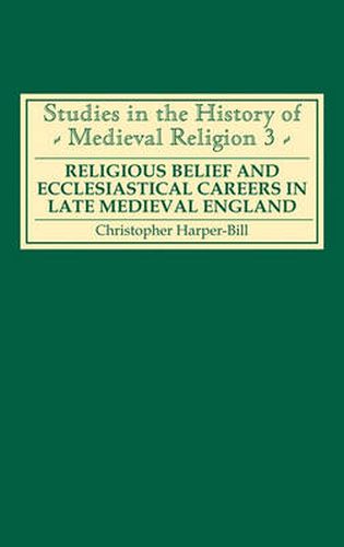 Cover image for Religious Belief and Ecclesiastical Careers in Late Medieval England: Proceedings of the conference held at Strawberry Hill, Easter 1989