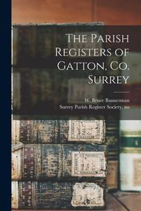 Cover image for The Parish Registers of Gatton, Co. Surrey