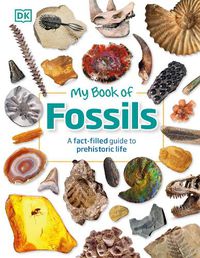 Cover image for My Book of Fossils: A fact-filled guide to prehistoric life