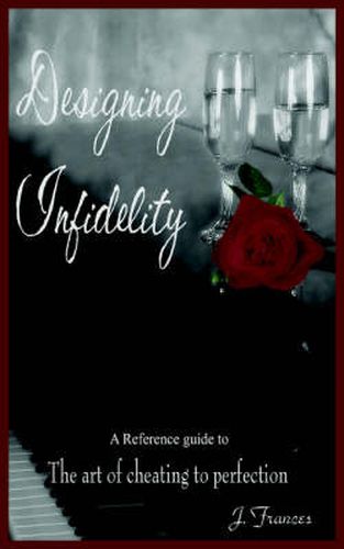 Cover image for Designing Infidelity: A Reference Guide to the Art of Cheating to Perfection