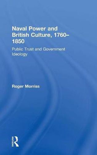 Cover image for Naval Power and British Culture, 1760-1850: Public Trust and Government Ideology