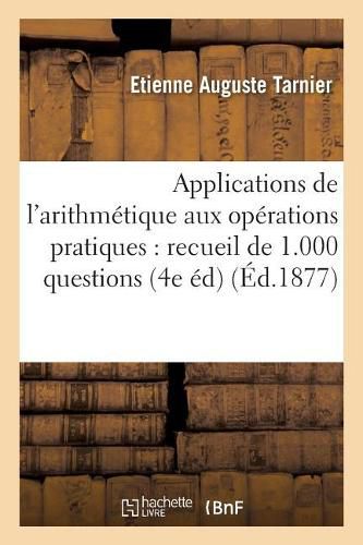 Cover image for Applications de l'Arithmetique Aux Operations Pratiques: Recueil de 1.000 Questions Modeles: Pour l'Enseignement Elementaire 4e Edition