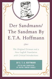 Cover image for Der Sandmann/The Sandman By E. T. A. Hoffmann: The Original German and a New English Translation with Critical Introductions