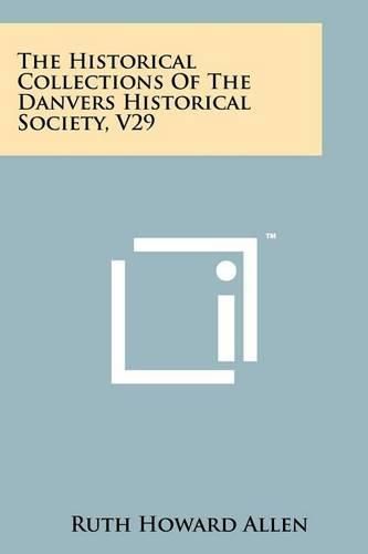 Cover image for The Historical Collections of the Danvers Historical Society, V29