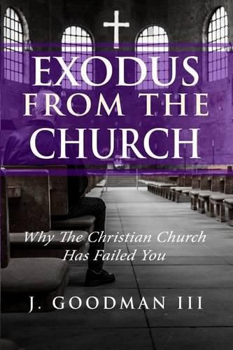 Cover image for Exodus from the Church: Why the Christian Church Has Failed You