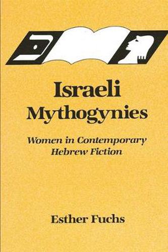 Cover image for Israeli Mythogynies: Women in Contemporary Hebrew Fiction