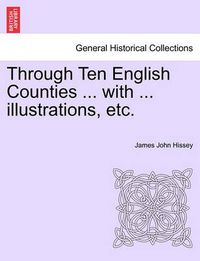 Cover image for Through Ten English Counties ... with ... Illustrations, Etc.