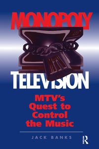 Cover image for Monopoly Television: Mtv's Quest To Control The Music