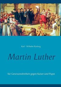 Cover image for Martin Luther: Fur Gewissensfreiheit gegen Kaiser und Papst