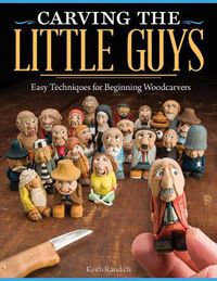 Cover image for Carving the Little Guys: Easy Techniques for Beginning Woodcarvers