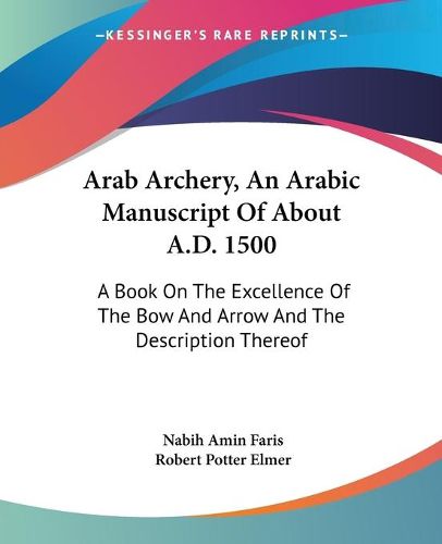 Cover image for Arab Archery, an Arabic Manuscript of about A.D. 1500: A Book on the Excellence of the Bow and Arrow and the Description Thereof