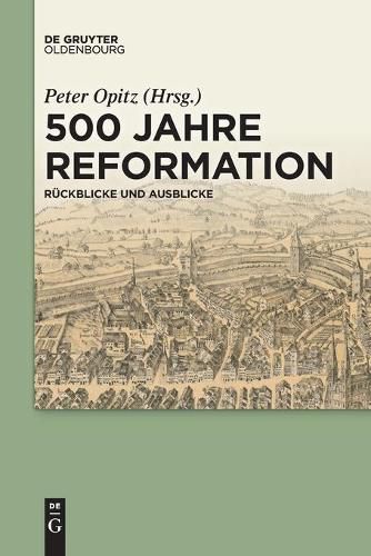 500 Jahre Reformation: Ruckblicke Und Ausblicke Aus Interdisziplinarer Perspektive