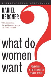 Cover image for What Do Women Want?: Adventures in the Science of Female Desire