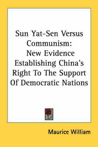 Sun Yat-Sen Versus Communism: New Evidence Establishing China's Right to the Support of Democratic Nations