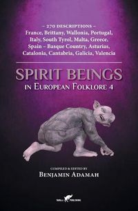 Cover image for Spirit Beings in European Folklore 4: 270 descriptions - France, Brittany, Wallonia, Portugal, Italy, South Tyrol, Malta, Greece, Spain - Basque Country, Asturias, Catalonia, Cantabria, Galicia, Valencia