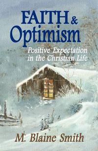 Cover image for Faith and Optimism: Positive Expectation in the Christian Life