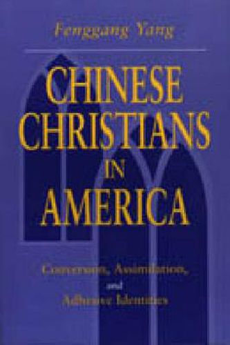 Cover image for Chinese Christians in America: Conversion, Assimilation, and Adhesive Identities