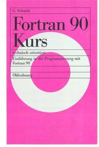 Cover image for FORTRAN 90 Kurs - Technisch Orientiert: Einfuhrung in Die Programmierung Mit FORTRAN 90