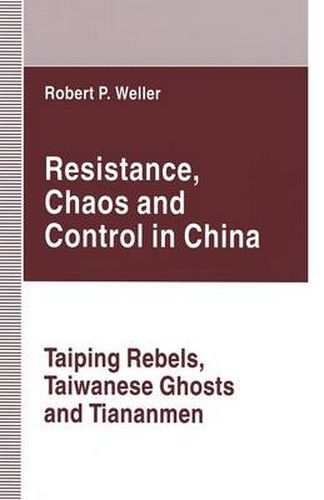Resistance, Chaos and Control in China: Taiping Rebels, Taiwanese Ghosts and Tiananmen