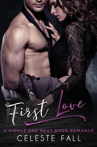 Cover image for First Love: A Single Dad Next Door Romance