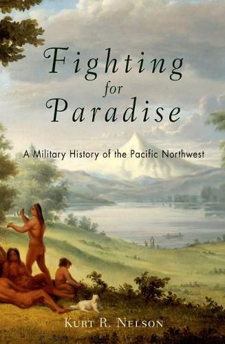 Cover image for Fighting for Paradise: A Military History of the Pacific Northwest