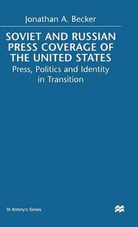 Cover image for Soviet and Russian Press Coverage of the United States: Press, Politics and Identity in Transition