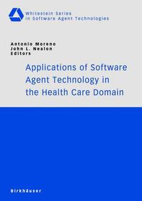 Cover image for Applications of Software Agent Technology in the Health Care Domain