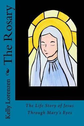 The Rosary: The Life Story of Jesus Through Mary's Eyes