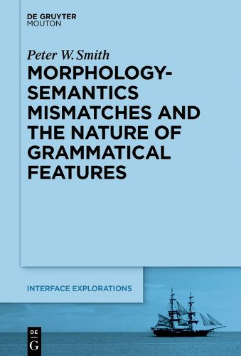 Cover image for Morphology-Semantics Mismatches and the Nature of Grammatical Features