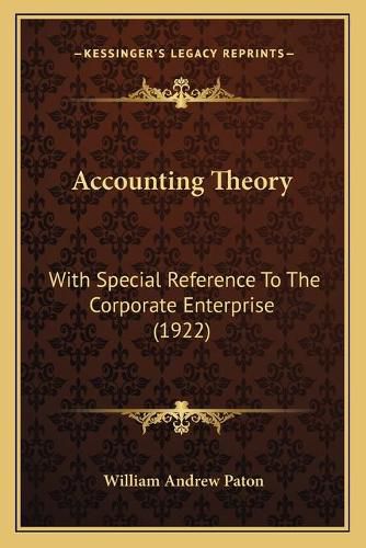 Cover image for Accounting Theory: With Special Reference to the Corporate Enterprise (1922)