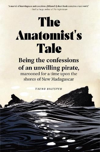 Cover image for The Anatomist's Tale: Being the Confessions of an Unwilling Pirate, Marooned for a Time Upon the Shores of New Madagascar