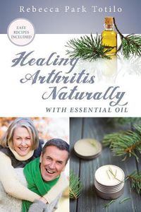 Cover image for Healing Arthritis Naturally With Essential Oil