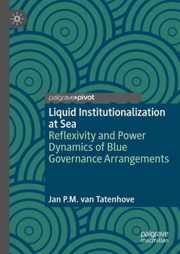Cover image for Liquid Institutionalization at Sea: Reflexivity and Power Dynamics of Blue Governance Arrangements