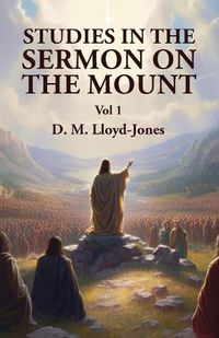 Cover image for Studies in the Sermon on the Mount Vol 1