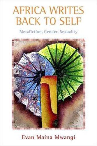 Cover image for Africa Writes Back to Self: Metafiction, Gender, Sexuality