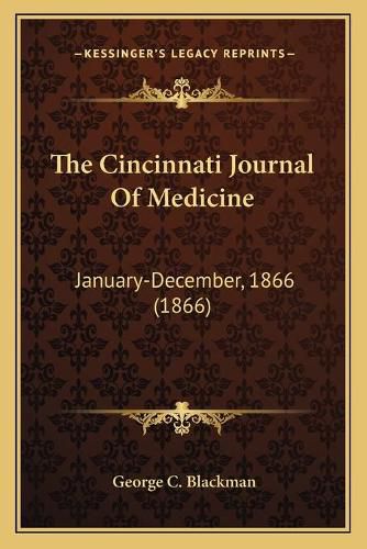 Cover image for The Cincinnati Journal of Medicine: January-December, 1866 (1866)