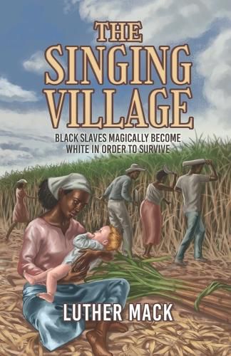 Cover image for The Singing Village: Black Slaves Magically Become White To Survive