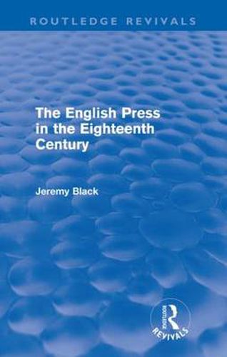 Cover image for The English Press in the Eighteenth Century (Routledge Revivals)