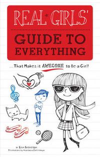 Cover image for Real Girls' Guide to Everything: ...That Makes It Awesome to Be a Girl!