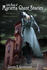 Cover image for Little Book of Marietta Ghost Stories: Ohio Ghosts, Folklore, and Legends