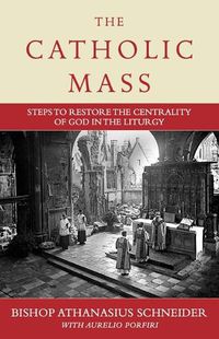 Cover image for The Catholic Mass: Steps to Restoring God to the Center of Liturgy