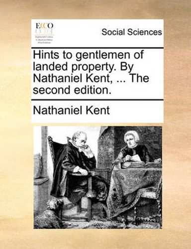 Cover image for Hints to Gentlemen of Landed Property. by Nathaniel Kent, ... the Second Edition.