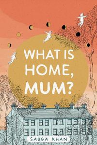 Cover image for What Is Home, Mum?